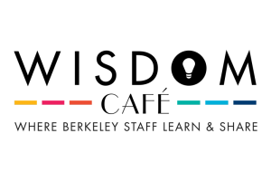 Wisdom Cafe–Where Berkeley Staff Learn and Share
