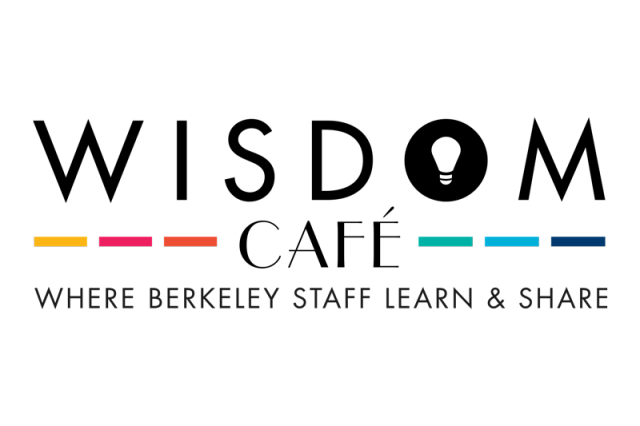 Wisdom Cafe–Where Berkeley Staff Learn and Share